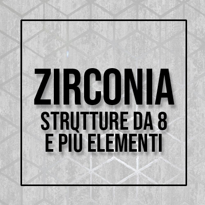 Zirconia (8 e più elementi)